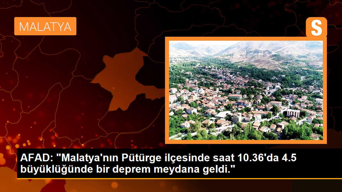 AFAD: "Malatya\'nın Pütürge ilçesinde saat 10.36\'da 4.5 büyüklüğünde bir deprem meydana geldi."