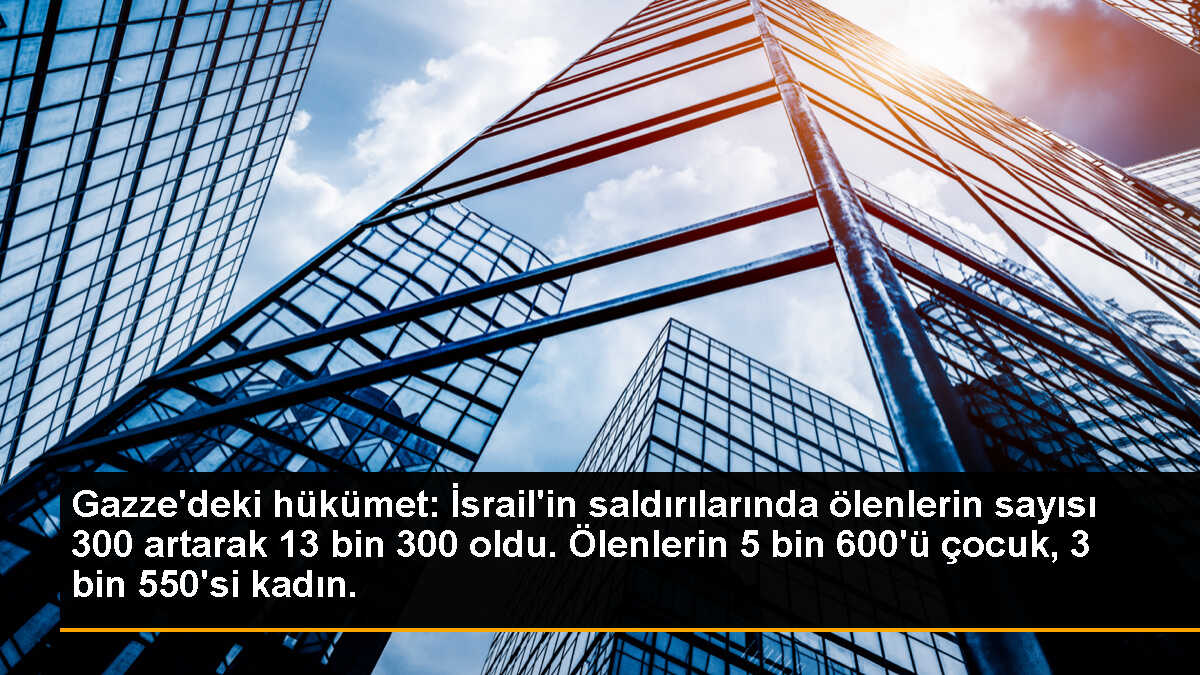 Gazze\'deki hükümet: İsrail\'in saldırılarında ölenlerin sayısı 300 artarak 13 bin 300 oldu. Ölenlerin 5 bin 600\'ü çocuk, 3 bin 550\'si kadın.