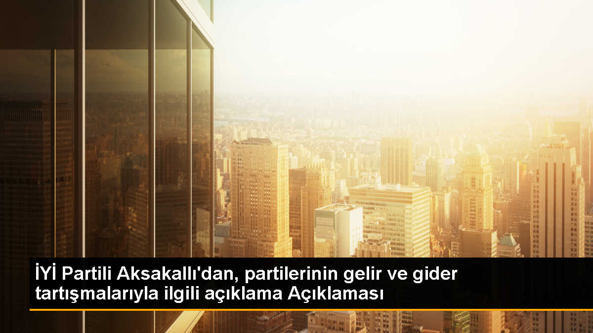 İYİ Parti Mali İşler Başkanı: Parti harcamaları kanuna uygun
