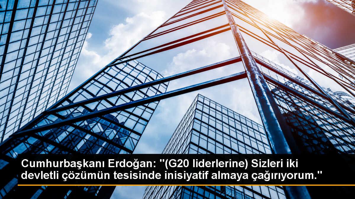 Cumhurbaşkanı Erdoğan: "(G20 liderlerine) Sizleri iki devletli çözümün tesisinde inisiyatif almaya çağırıyorum."