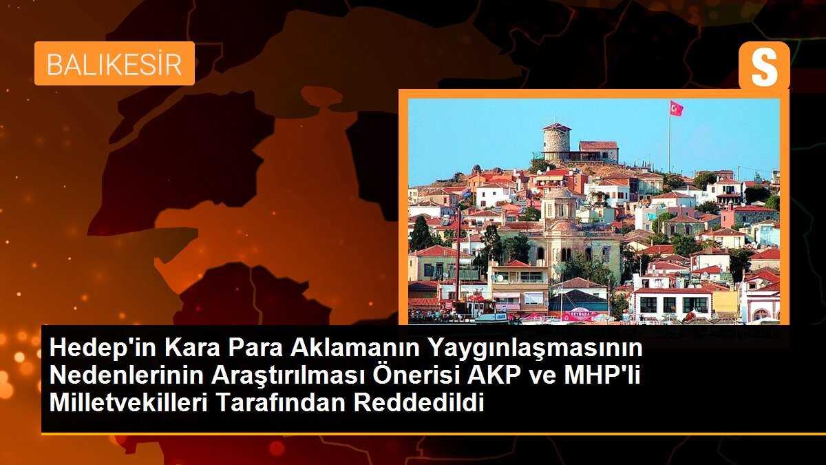 Hedep\'in Kara Para Aklamanın Yaygınlaşmasının Nedenlerinin Araştırılması Önerisi AKP ve MHP\'li Milletvekilleri Tarafından Reddedildi