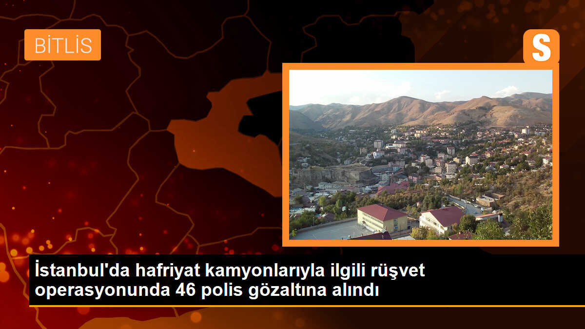 İstanbul\'da Hafriyat Kamyonlarıyla İlgili Rüşvet Operasyonu: 46 Polis Gözaltına Alındı