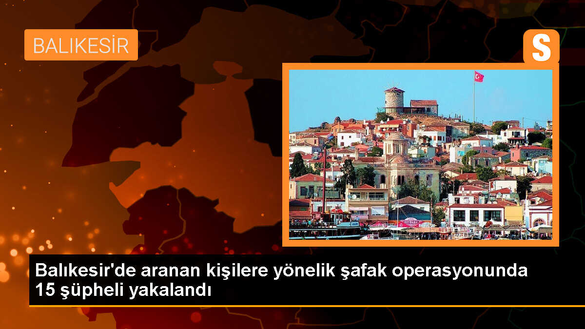 Edremit\'te yapılan operasyonda 15 zanlı gözaltına alındı