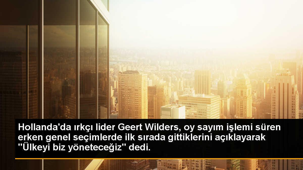 Hollanda\'da ırkçı lider Geert Wilders, oy sayım işlemi süren erken genel seçimlerde ilk sırada gittiklerini açıklayarak "Ülkeyi biz yöneteceğiz" dedi.