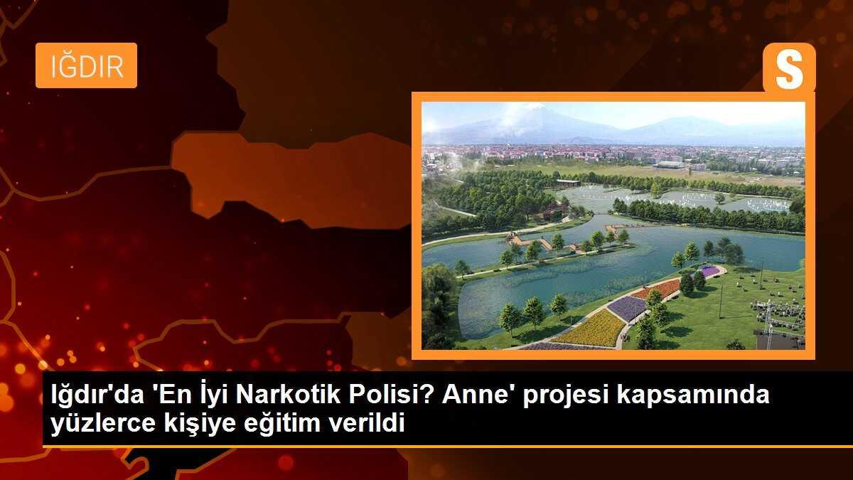 Iğdır\'da \'En İyi Narkotik Polisi? Anne\' projesi kapsamında yüzlerce kişiye eğitim verildi