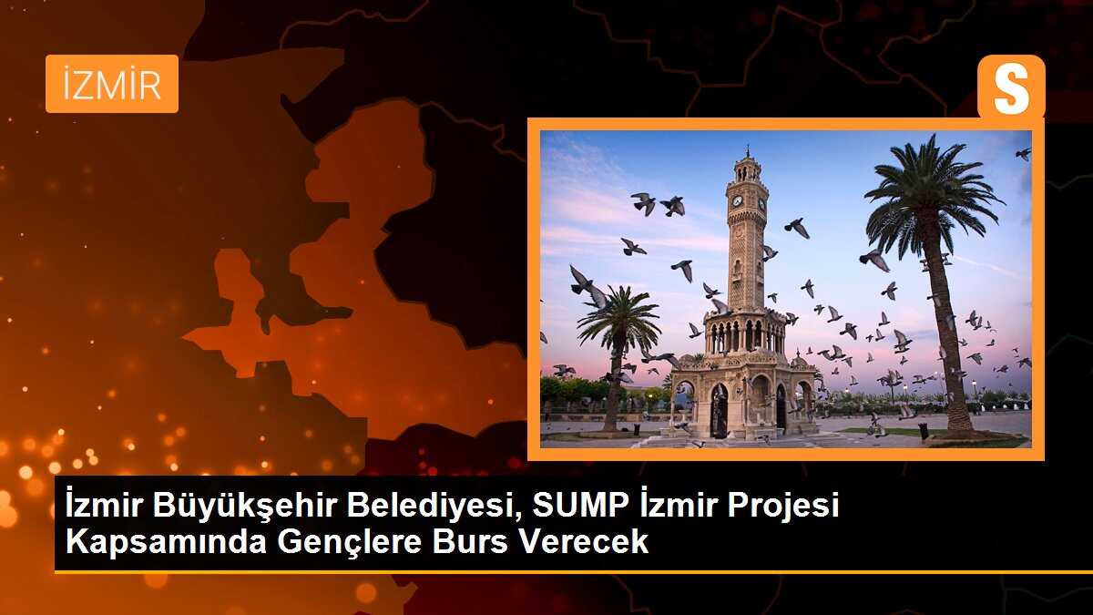 İzmir Büyükşehir Belediyesi, SUMP İzmir Projesi Kapsamında Gençlere Burs Verecek