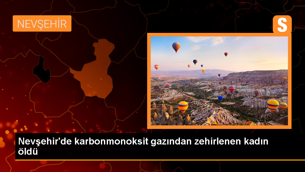 Nevşehir\'de Karbonmonoksit Gazından Zehirlenen Kadın Hayatını Kaybetti
