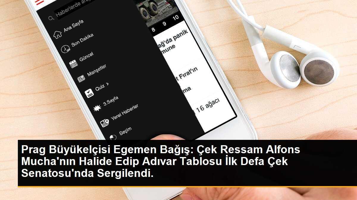 Prag Büyükelçisi Egemen Bağış: Çek Ressam Alfons Mucha\'nın Halide Edip Adıvar Tablosu İlk Defa Çek Senatosu\'nda Sergilendi.