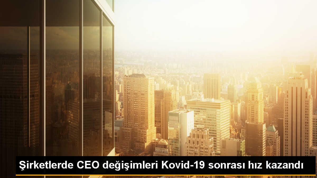 Şirketlerde CEO değişimleri Kovid-19 sonrası hız kazandı