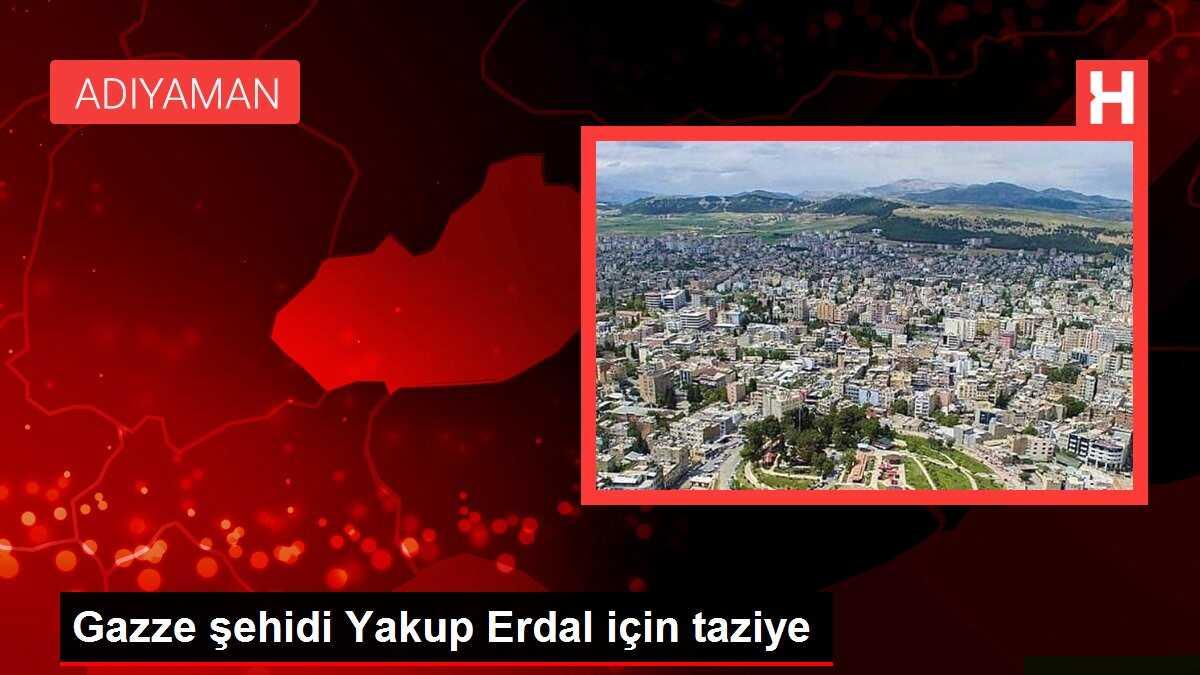 Gazze şehidi Yakup Erdal için taziye