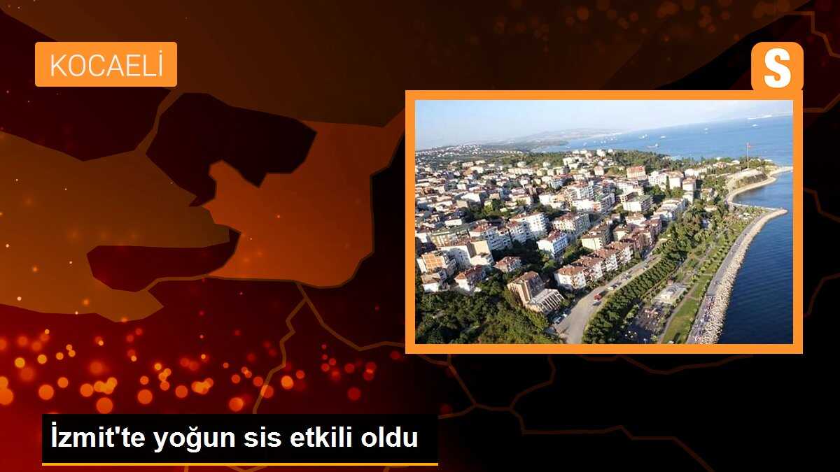 İzmit\'te yoğun sis etkili oldu