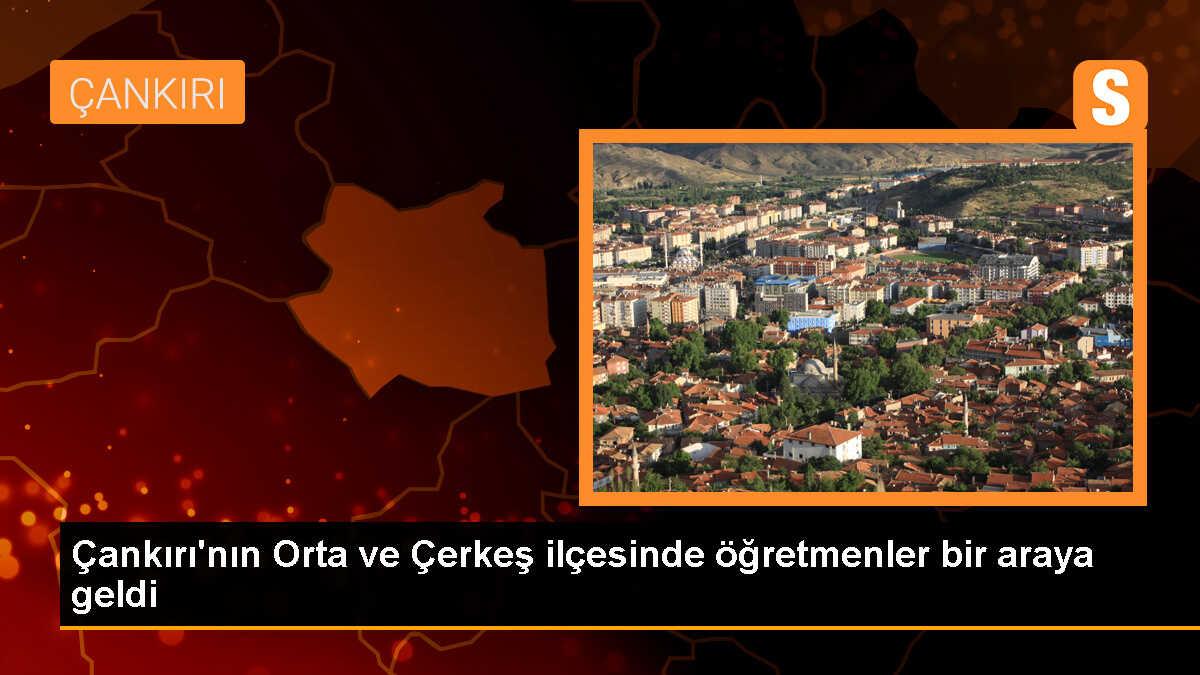 Çankırı\'nın Orta ve Çerkeş ilçesinde öğretmenler bir araya geldi