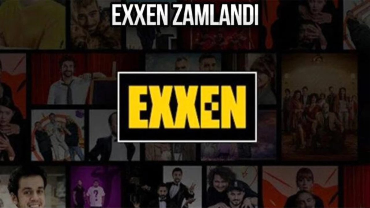 Exxen zamlandı, yeni ücretler açıklandı