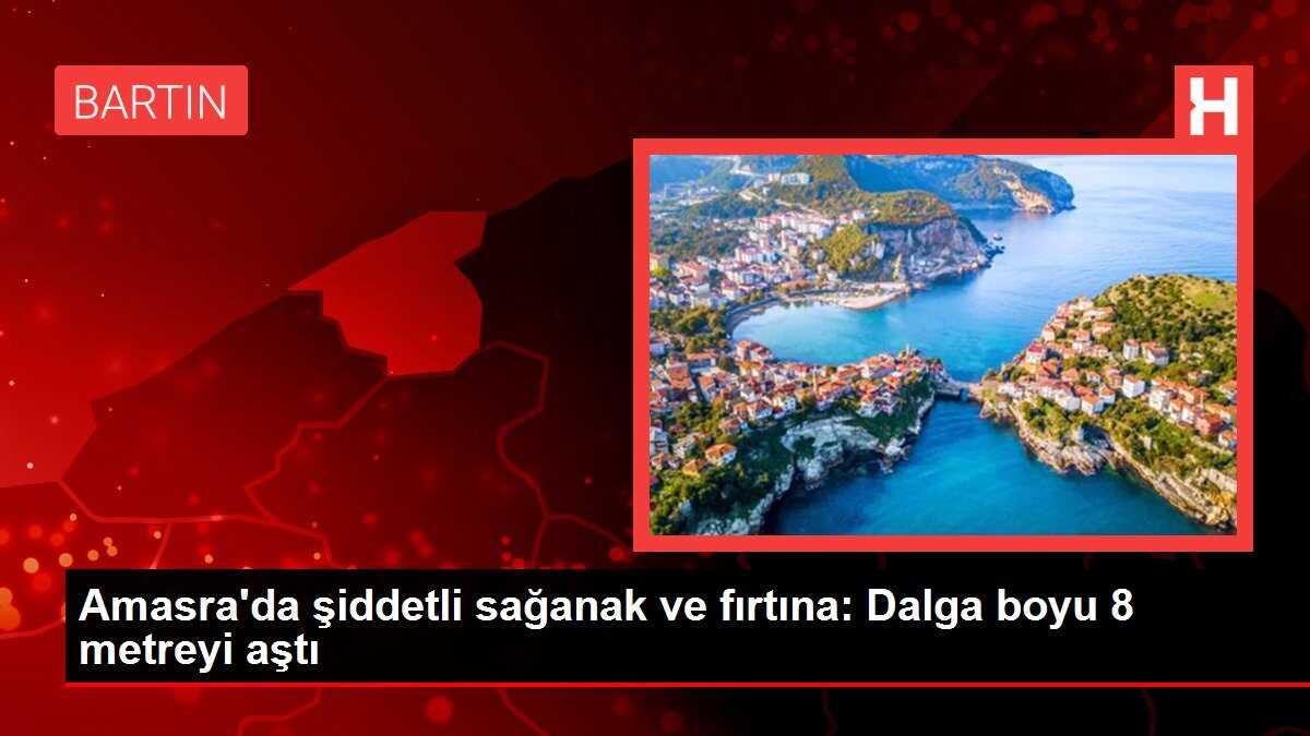 Amasra'da şiddetli sağanak ve fırtına: Dalga boyu 8 metreyi aştı