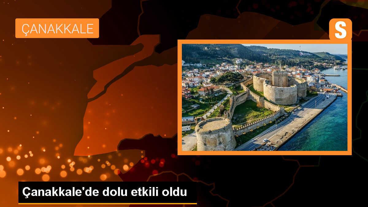 Çanakkale\'de dolu etkili oldu