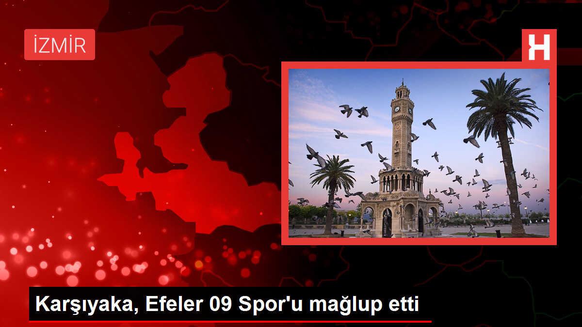 Karşıyaka, Efeler 09 Spor'u 3-2 mağlup etti