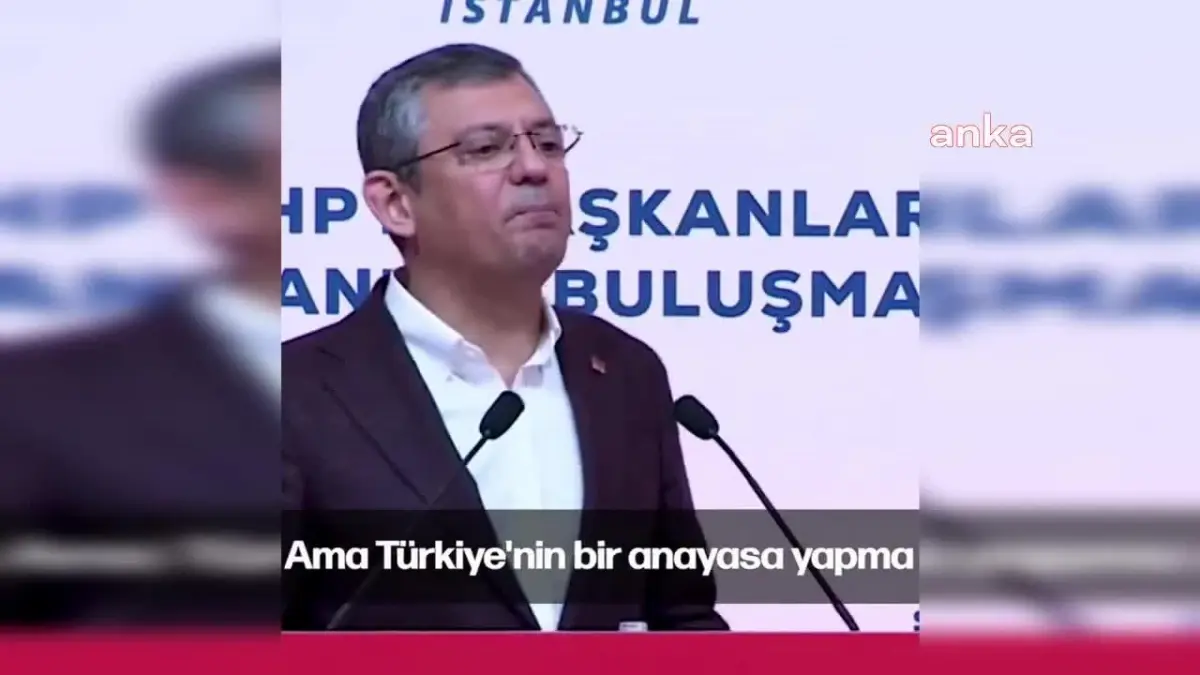 CHP Genel Başkanı Özgür Özel: Türkiye\'nin anayasa sorunu var