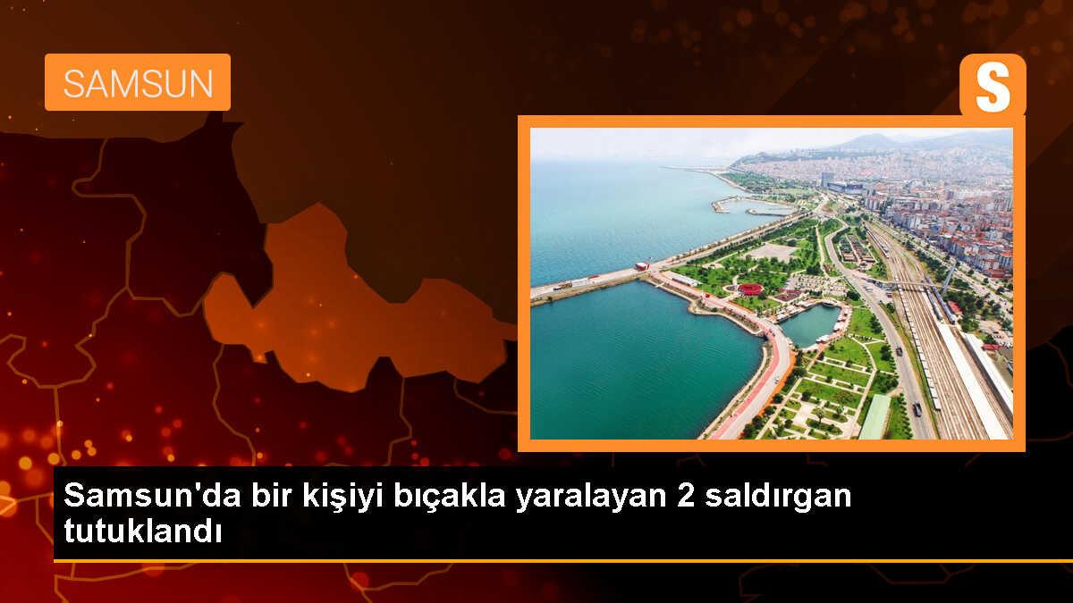 Samsun\'da bıçaklı saldırı: 2 kişi tutuklandı