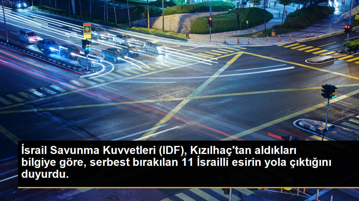 İsrail Savunma Kuvvetleri (IDF), Kızılhaç\'tan aldıkları bilgiye göre, serbest bırakılan 11 İsrailli esirin yola çıktığını duyurdu.