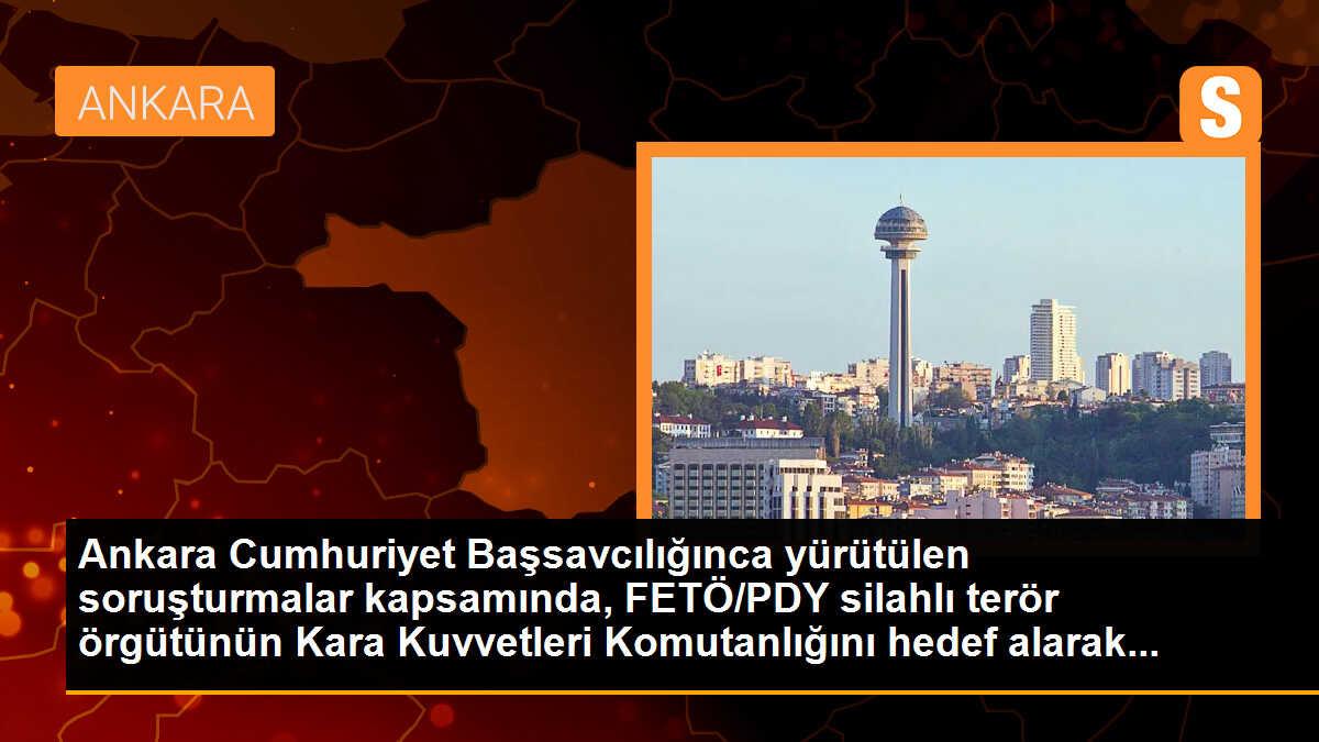 Ankara Cumhuriyet Başsavcılığınca yürütülen soruşturmalar kapsamında, FETÖ/PDY silahlı terör örgütünün Kara Kuvvetleri Komutanlığını hedef alarak...