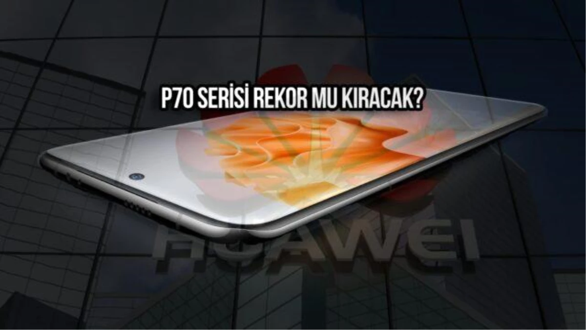 Huawei P70 Serisi Özellikleri ve Satış Tahminleri