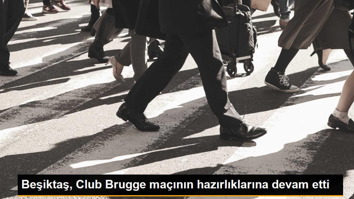 Beşiktaş, Club Brugge maçı hazırlıklarını sürdürdü