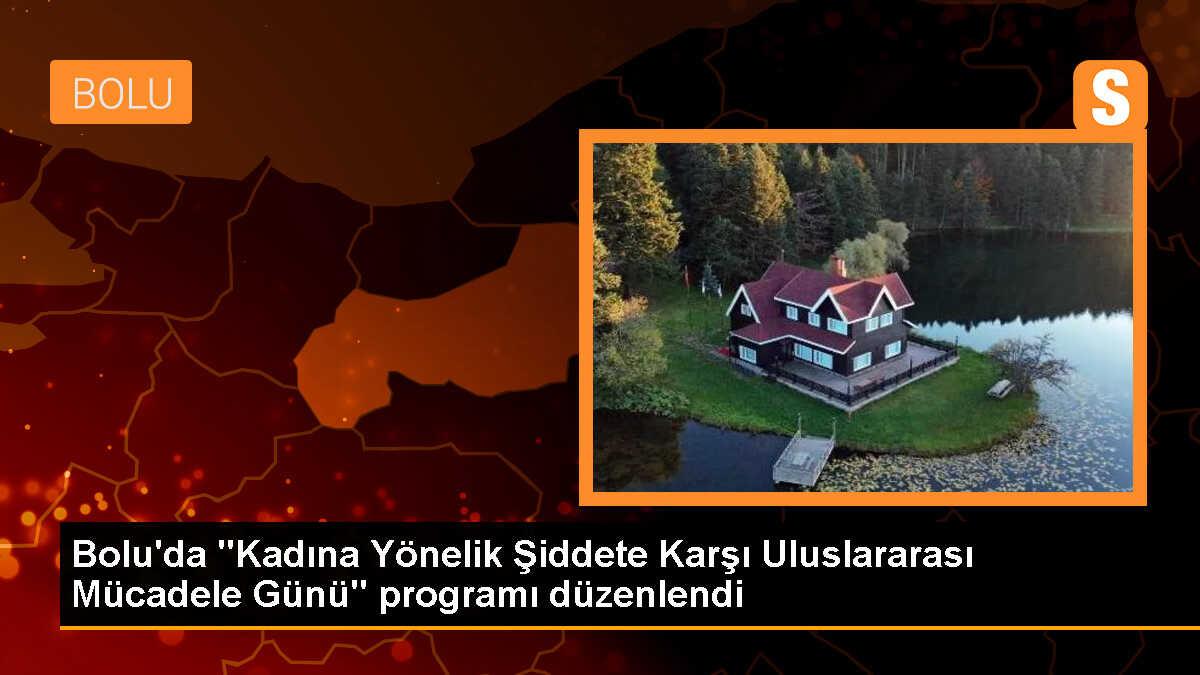 Bolu\'da "Kadına Yönelik Şiddete Karşı Uluslararası Mücadele Günü" programı düzenlendi