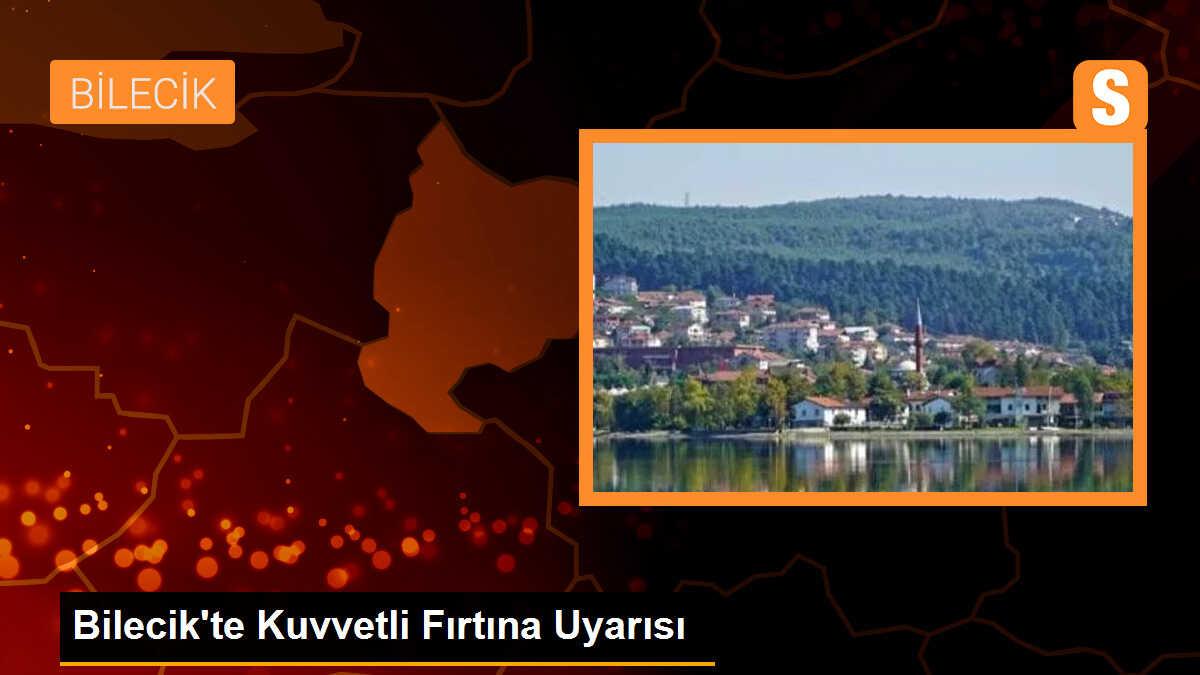 Bilecik\'te Kuvvetli Fırtına Uyarısı