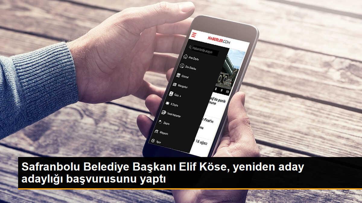 Safranbolu Belediye Başkanı Elif Köse, yeniden aday adayı oldu