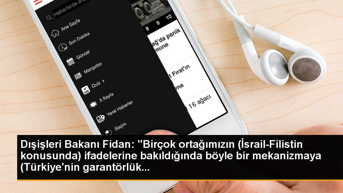 Dışişleri Bakanı Fidan: "Birçok ortağımızın (İsrail-Filistin konusunda) ifadelerine bakıldığında böyle bir mekanizmaya (Türkiye\'nin garantörlük...