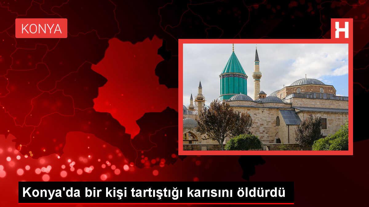 Konya'da Eşini Piknik Tüpüyle Öldüren Kişi Gözaltına Alındı