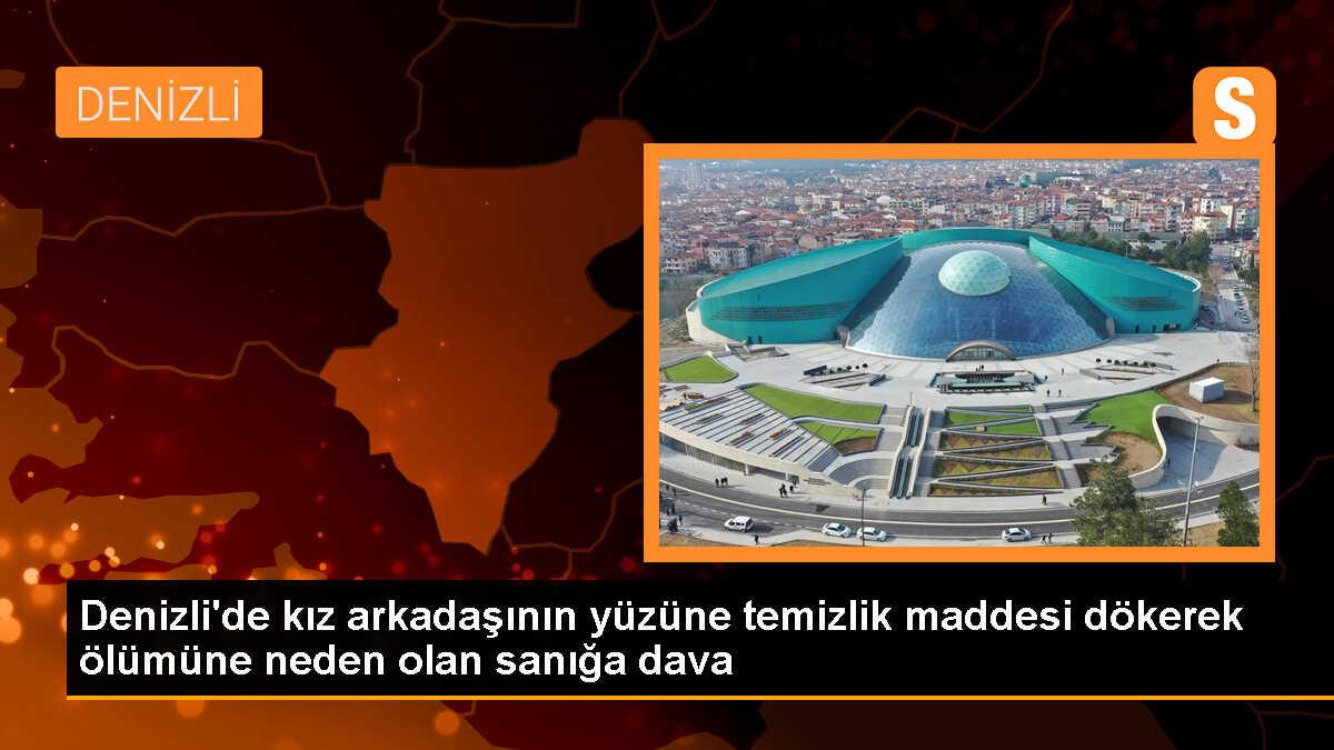 Denizli\'de asit saldırısıyla ölüm: Sanık hakkında dava açıldı