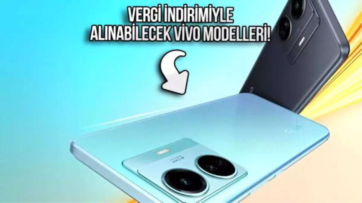 Öğrencilere Vergisiz Vivo Akıllı Telefon Modelleri