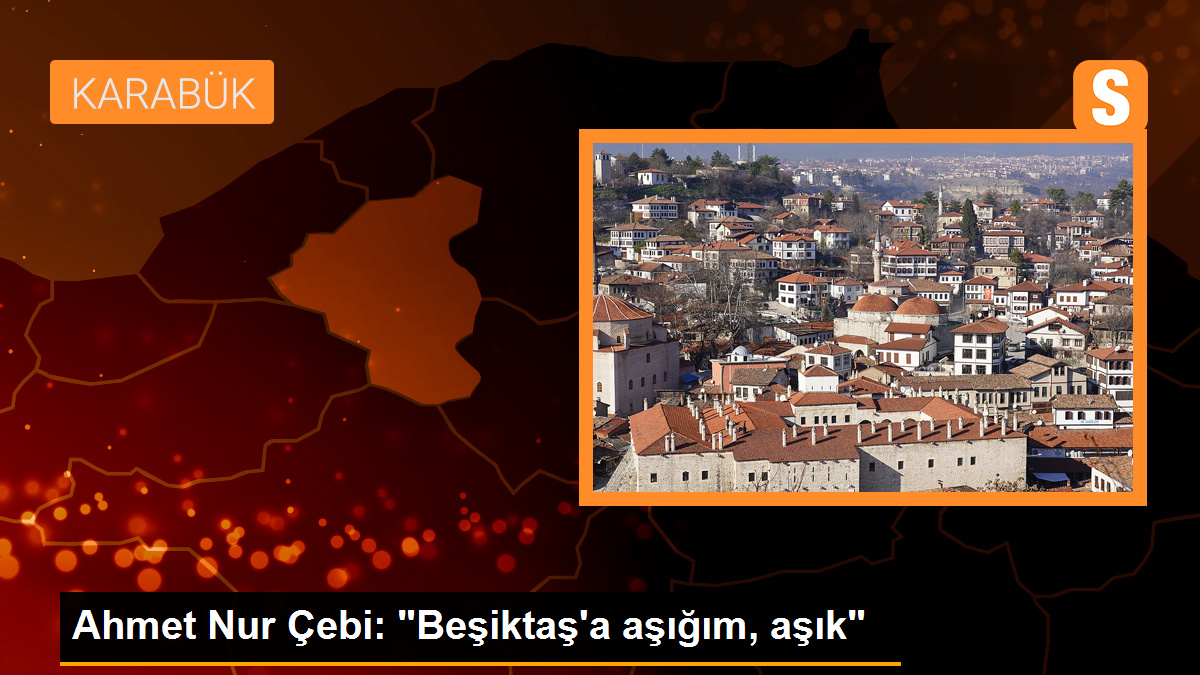 Ahmet Nur Çebi: "Beşiktaş\'a aşığım, aşık"