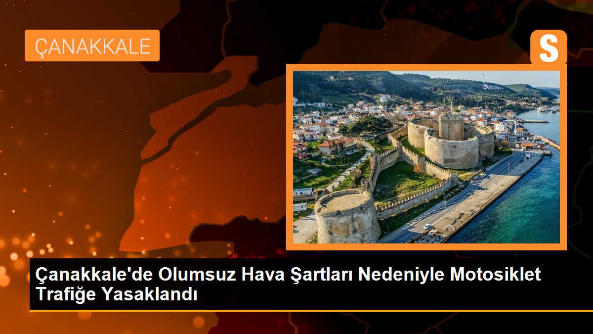 Çanakkale\'de Olumsuz Hava Şartları Nedeniyle Motosiklet Trafiği Yasaklandı