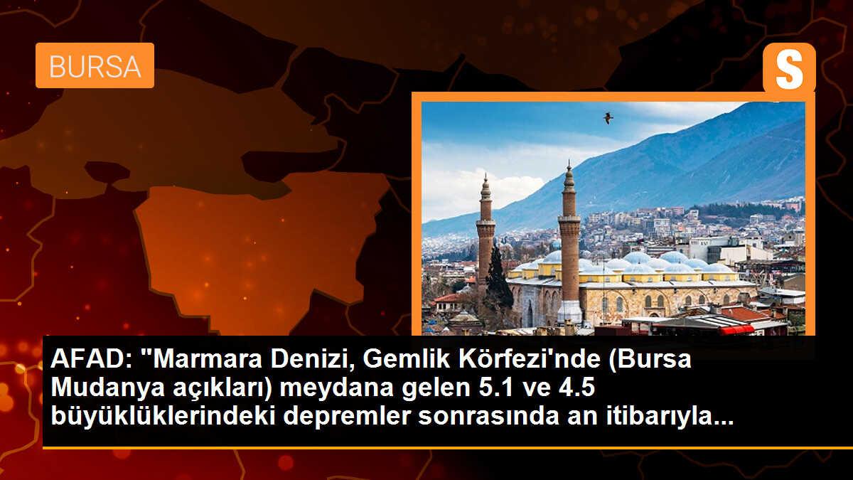 AFAD: "Marmara Denizi, Gemlik Körfezi\'nde (Bursa Mudanya açıkları) meydana gelen 5.1 ve 4.5 büyüklüklerindeki depremler sonrasında an itibarıyla...