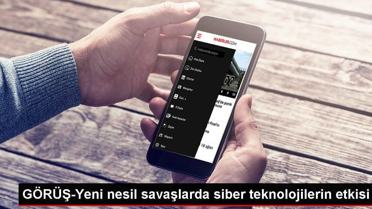 GÖRÜŞ-Yeni nesil savaşlarda siber teknolojilerin etkisi