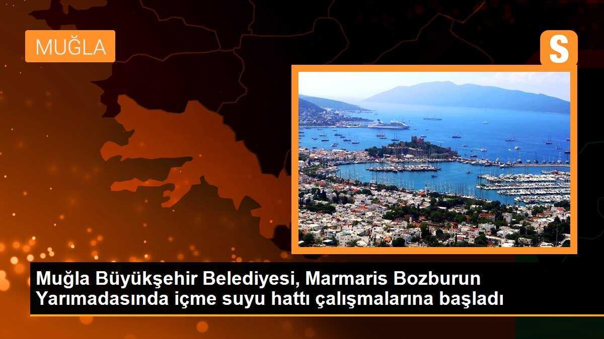 Muğla Büyükşehir Belediyesi, Marmaris Bozburun Yarımadasında içme suyu hattı çalışmalarına başladı