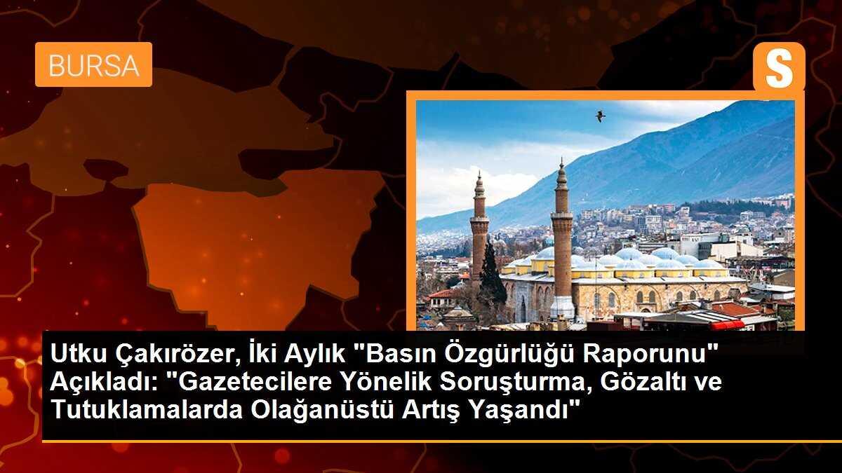 Utku Çakırözer, İki Aylık "Basın Özgürlüğü Raporunu" Açıkladı: "Gazetecilere Yönelik Soruşturma, Gözaltı ve Tutuklamalarda Olağanüstü Artış Yaşandı"