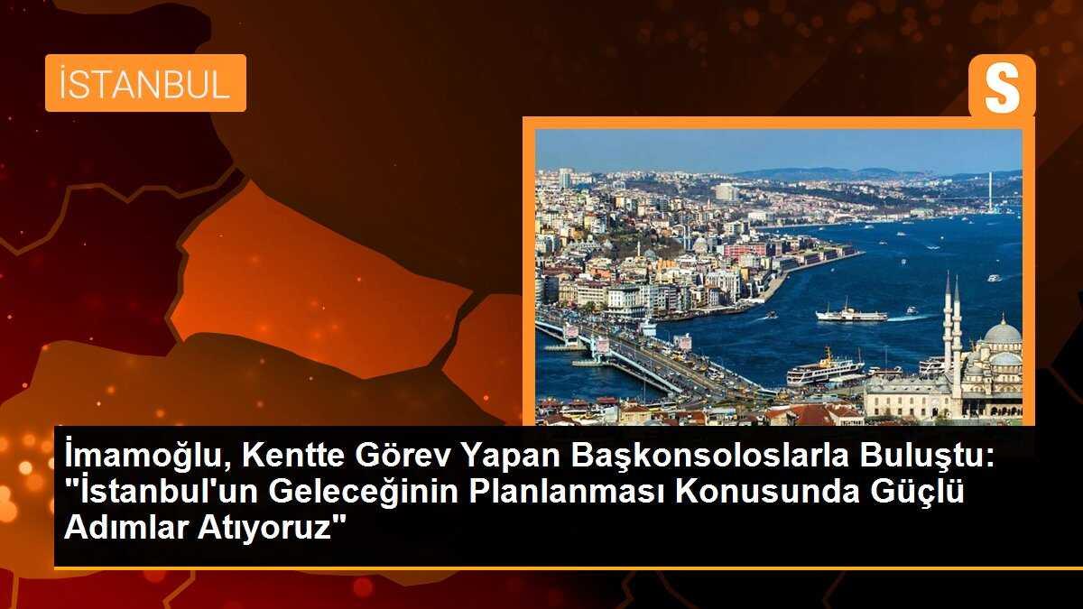 İmamoğlu, Kentte Görev Yapan Başkonsoloslarla Buluştu: "İstanbul\'un Geleceğinin Planlanması Konusunda Güçlü Adımlar Atıyoruz"