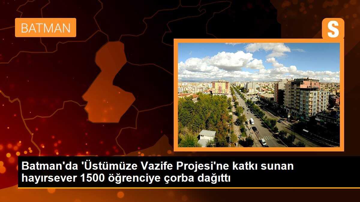 Batman\'da \'Üstümüze Vazife Projesi\'ne katkı sunan hayırsever 1500 öğrenciye çorba dağıttı