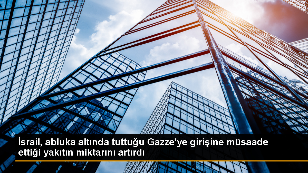 İsrail, Gazze\'ye yakıt girişini artırdı