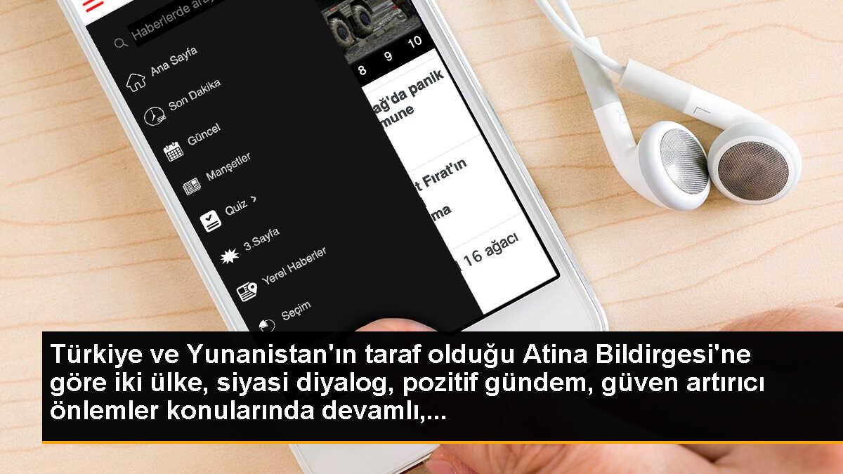 Türkiye ve Yunanistan\'ın taraf olduğu Atina Bildirgesi\'ne göre iki ülke, siyasi diyalog, pozitif gündem, güven artırıcı önlemler konularında devamlı,...