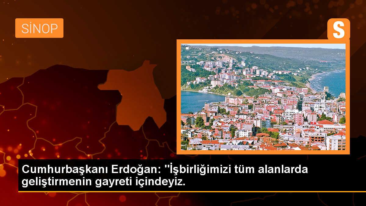Cumhurbaşkanı Erdoğan: "İşbirliğimizi tüm alanlarda geliştirmenin gayreti içindeyiz.