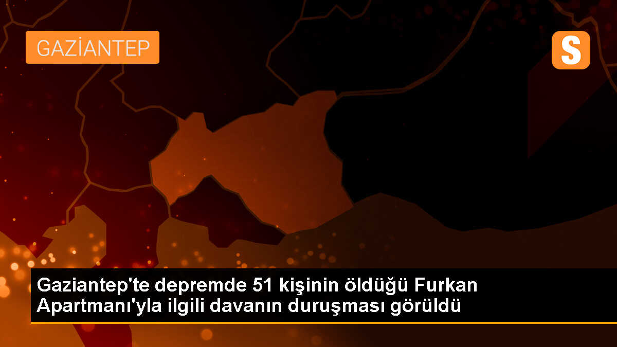 Nizip\'teki depremde yıkılan Furkan Apartmanı davası görüldü