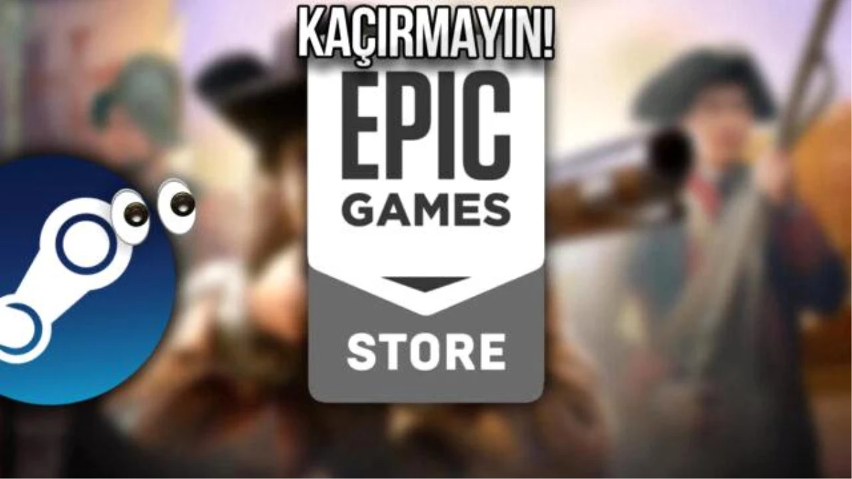 Epic Games Store, Steam\'de 600 TL\'ye satılan oyunları ücretsiz hale getirdi