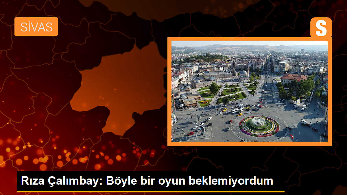 Çalımbay: Hiç beklemediğimiz bir mağlubiyet oldu