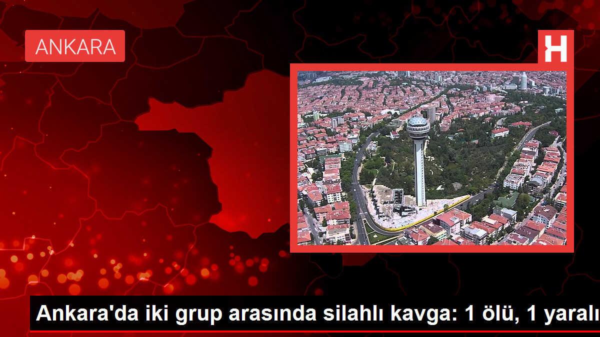 Ankara'da silahlı kavga: 1 ölü, 1 yaralı