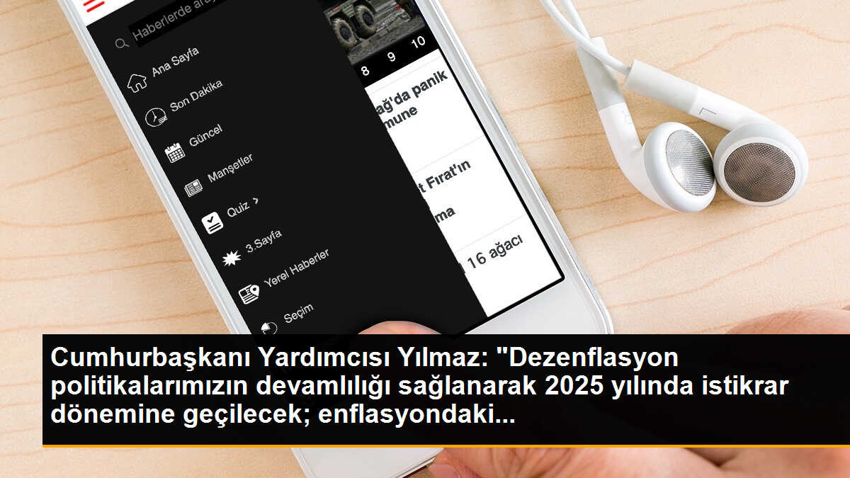 Cumhurbaşkanı Yardımcısı Yılmaz: "Dezenflasyon politikalarımızın devamlılığı sağlanarak 2025 yılında istikrar dönemine geçilecek; enflasyondaki...
