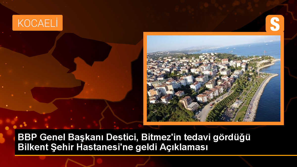 BBP Genel Başkanı Mustafa Destici, Saadet Partisi Milletvekili Hasan Bitmez\'in sağlık durumu hakkında bilgi aldı